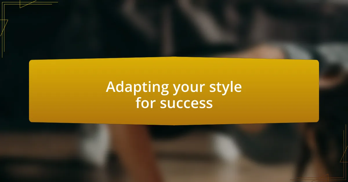 Adapting your style for success