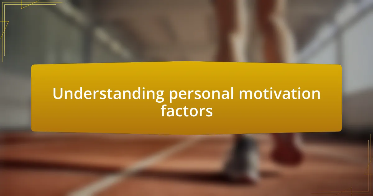 Understanding personal motivation factors