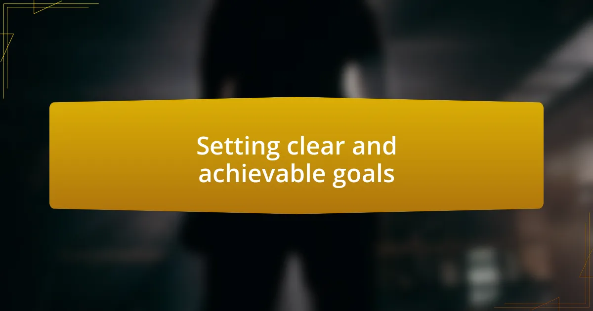 Setting clear and achievable goals