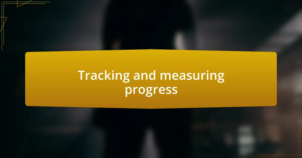 Tracking and measuring progress