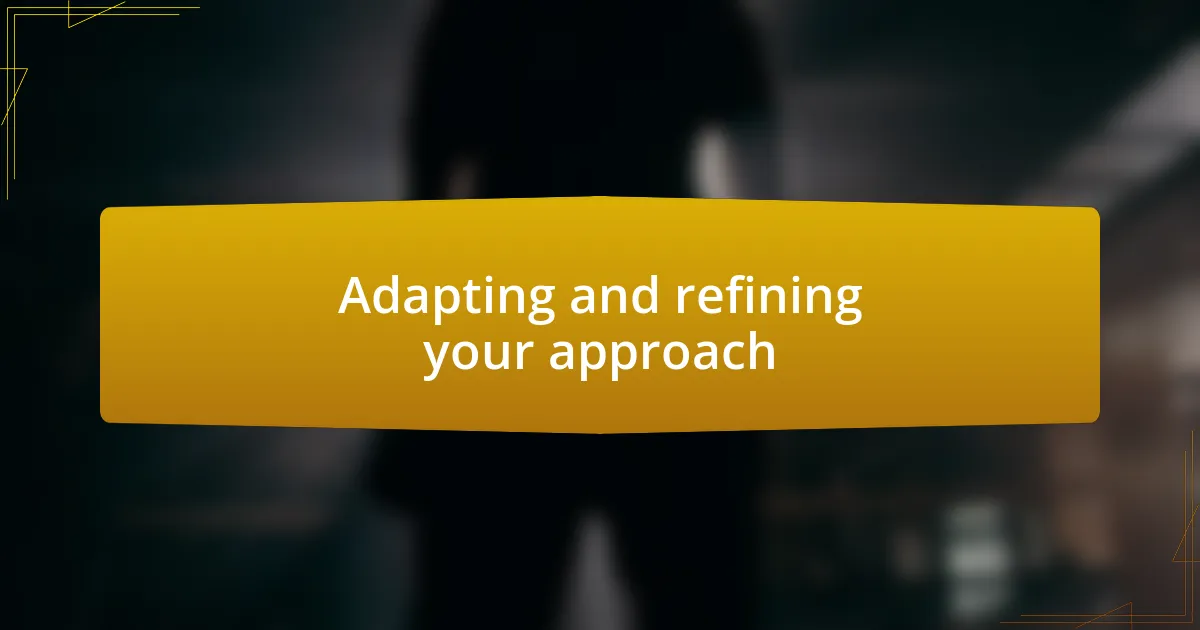 Adapting and refining your approach