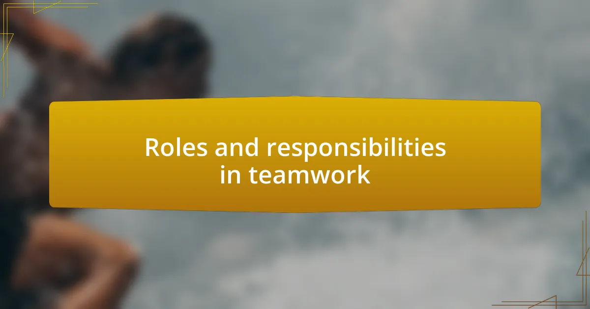 Roles and responsibilities in teamwork